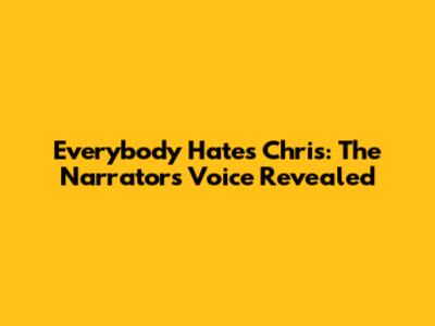 Everybody Hates Chris: The Narrator's Voice Revealed