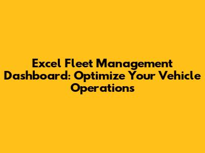 Excel Fleet Management Dashboard: Optimize Your Vehicle Operations