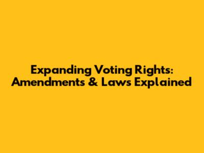 Expanding Voting Rights: Amendments & Laws Explained