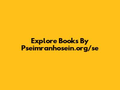Explore Books By Pseimranhosein.org/se