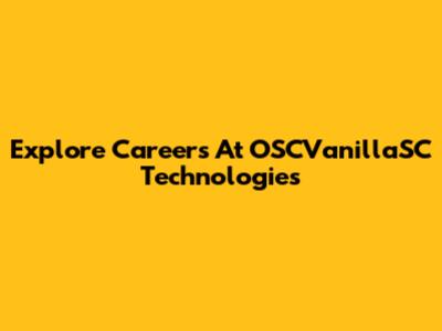 Explore Careers At OSCVanillaSC Technologies