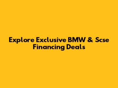 Explore Exclusive BMW & Scse Financing Deals