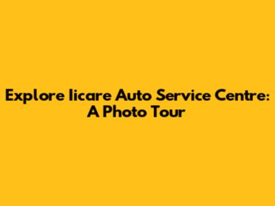 Explore Iicare Auto Service Centre: A Photo Tour
