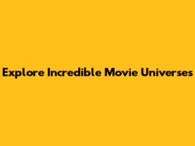 Explore Incredible Movie Universes