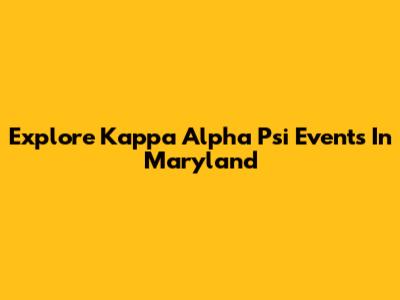 Explore Kappa Alpha Psi Events In Maryland