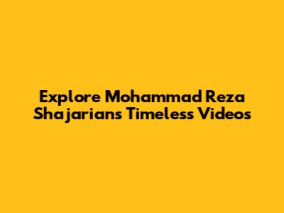 Explore Mohammad Reza Shajarian's Timeless Videos