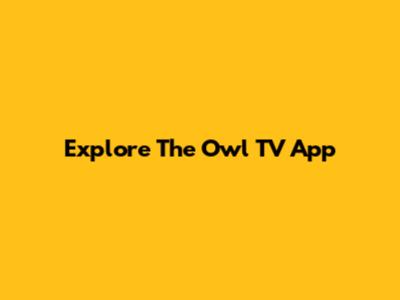 Explore The Owl TV App
