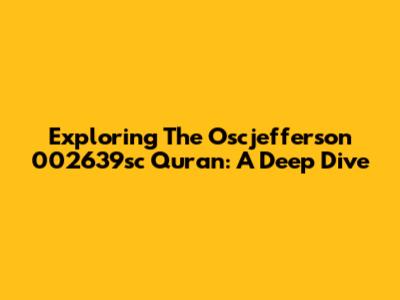 Exploring The Oscjefferson 002639sc Quran: A Deep Dive