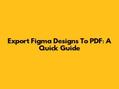 Export Figma Designs To PDF: A Quick Guide