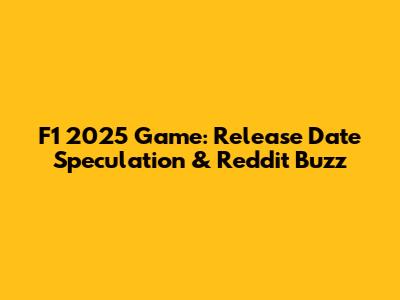 F1 2025 Game: Release Date Speculation & Reddit Buzz