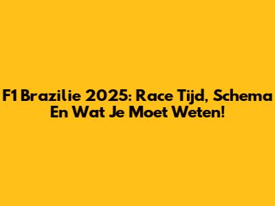 F1 Brazilie 2025: Race Tijd, Schema En Wat Je Moet Weten!