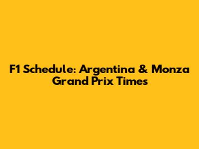 F1 Schedule: Argentina & Monza Grand Prix Times
