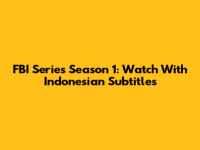 FBI Series Season 1: Watch With Indonesian Subtitles