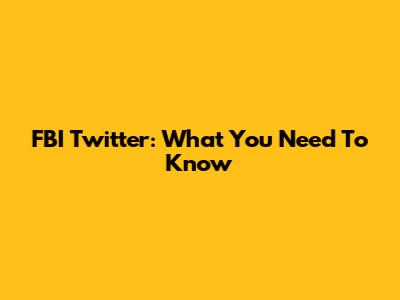 FBI Twitter: What You Need To Know