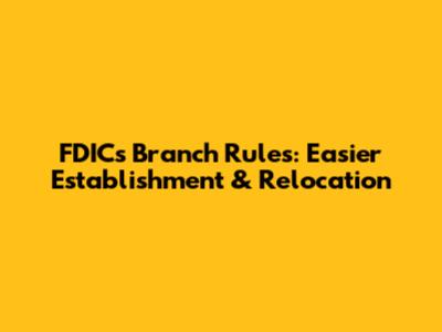 FDIC's Branch Rules: Easier Establishment & Relocation