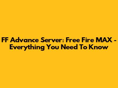 FF Advance Server: Free Fire MAX - Everything You Need To Know