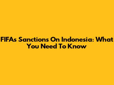 FIFA's Sanctions On Indonesia: What You Need To Know