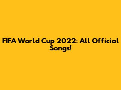 FIFA World Cup 2022: All Official Songs!