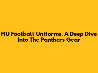 FIU Football Uniforms: A Deep Dive Into The Panthers' Gear