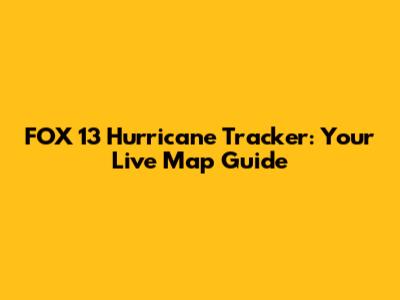 FOX 13 Hurricane Tracker: Your Live Map Guide