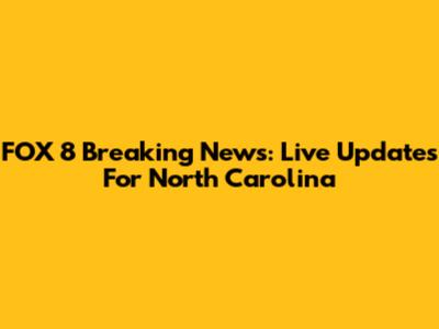 FOX 8 Breaking News: Live Updates For North Carolina
