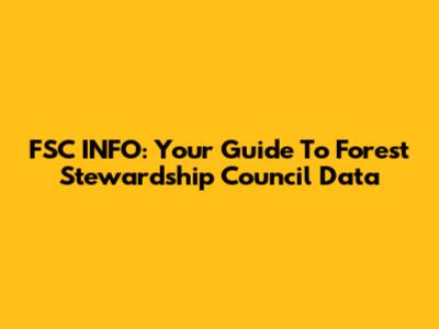 FSC INFO: Your Guide To Forest Stewardship Council Data