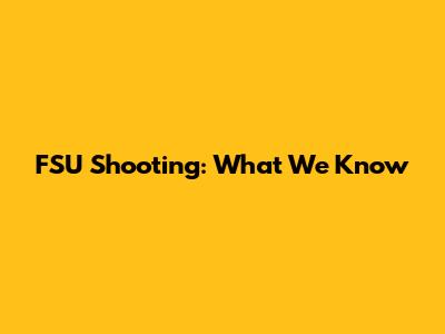 FSU Shooting: What We Know