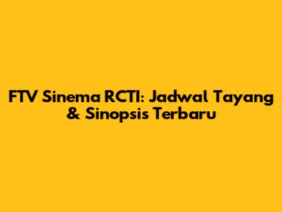 FTV Sinema RCTI: Jadwal Tayang & Sinopsis Terbaru