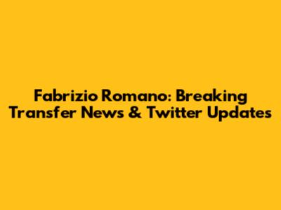 Fabrizio Romano: Breaking Transfer News & Twitter Updates