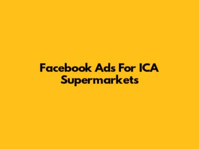 Facebook Ads For ICA Supermarkets