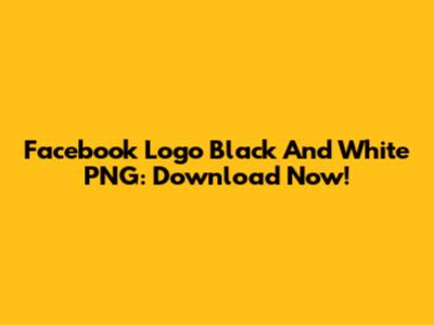 Facebook Logo Black And White PNG: Download Now!