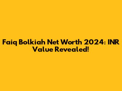 Faiq Bolkiah Net Worth 2024: INR Value Revealed!