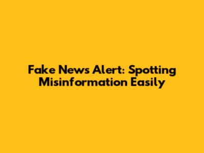 Fake News Alert: Spotting Misinformation Easily