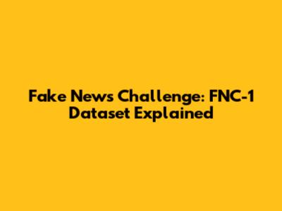 Fake News Challenge: FNC-1 Dataset Explained