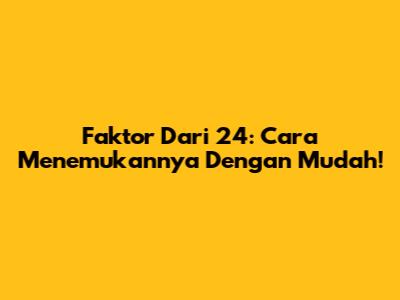 Faktor Dari 24: Cara Menemukannya Dengan Mudah!