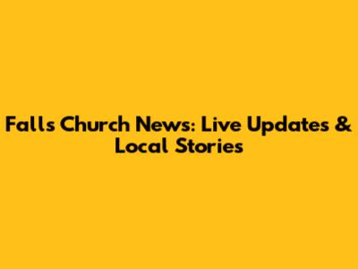 Falls Church News: Live Updates & Local Stories
