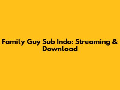 Family Guy Sub Indo: Streaming & Download