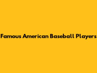 Famous American Baseball Players
