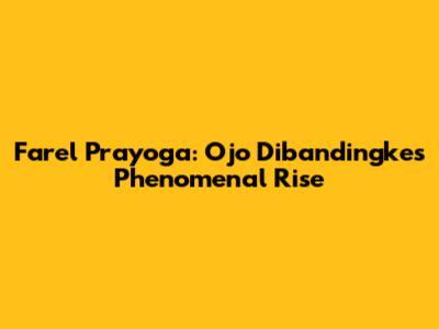 Farel Prayoga: Ojo Dibandingke's Phenomenal Rise