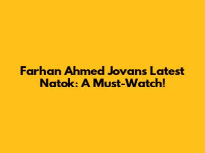 Farhan Ahmed Jovan's Latest Natok: A Must-Watch!