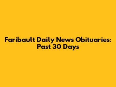 Faribault Daily News Obituaries: Past 30 Days
