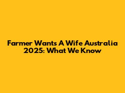Farmer Wants A Wife Australia 2025: What We Know