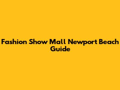 Fashion Show Mall Newport Beach Guide