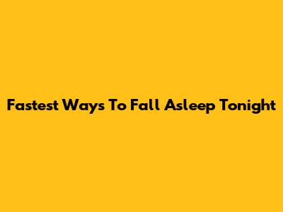 Fastest Ways To Fall Asleep Tonight