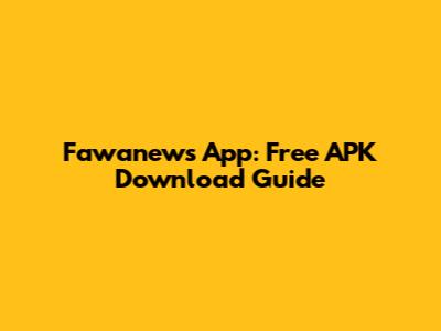 Fawanews App: Free APK Download Guide