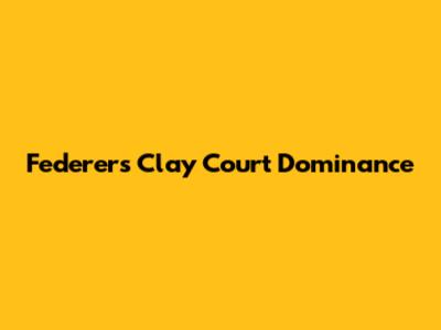 Federer's Clay Court Dominance