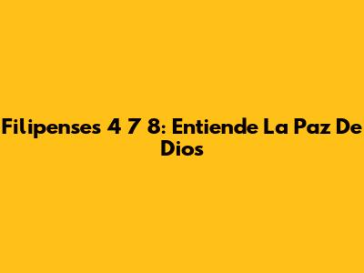 Filipenses 4 7 8: Entiende La Paz De Dios
