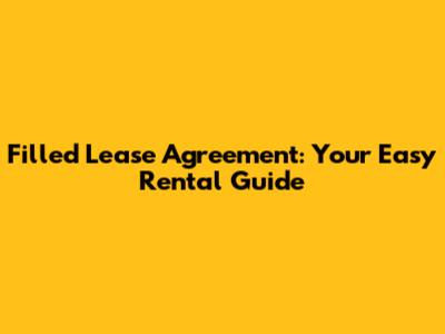 Filled Lease Agreement: Your Easy Rental Guide