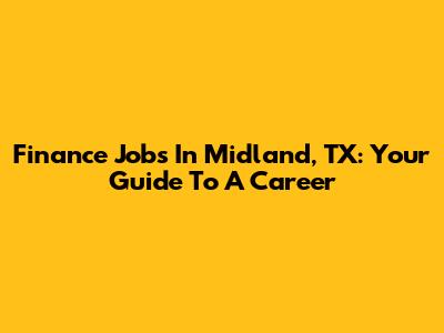 Finance Jobs In Midland, TX: Your Guide To A Career