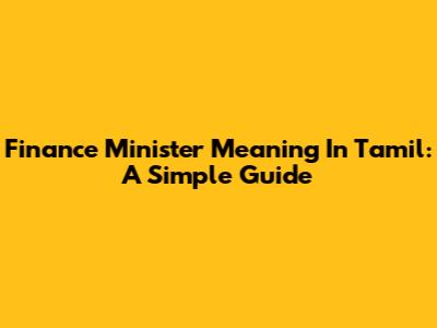 Finance Minister Meaning In Tamil: A Simple Guide